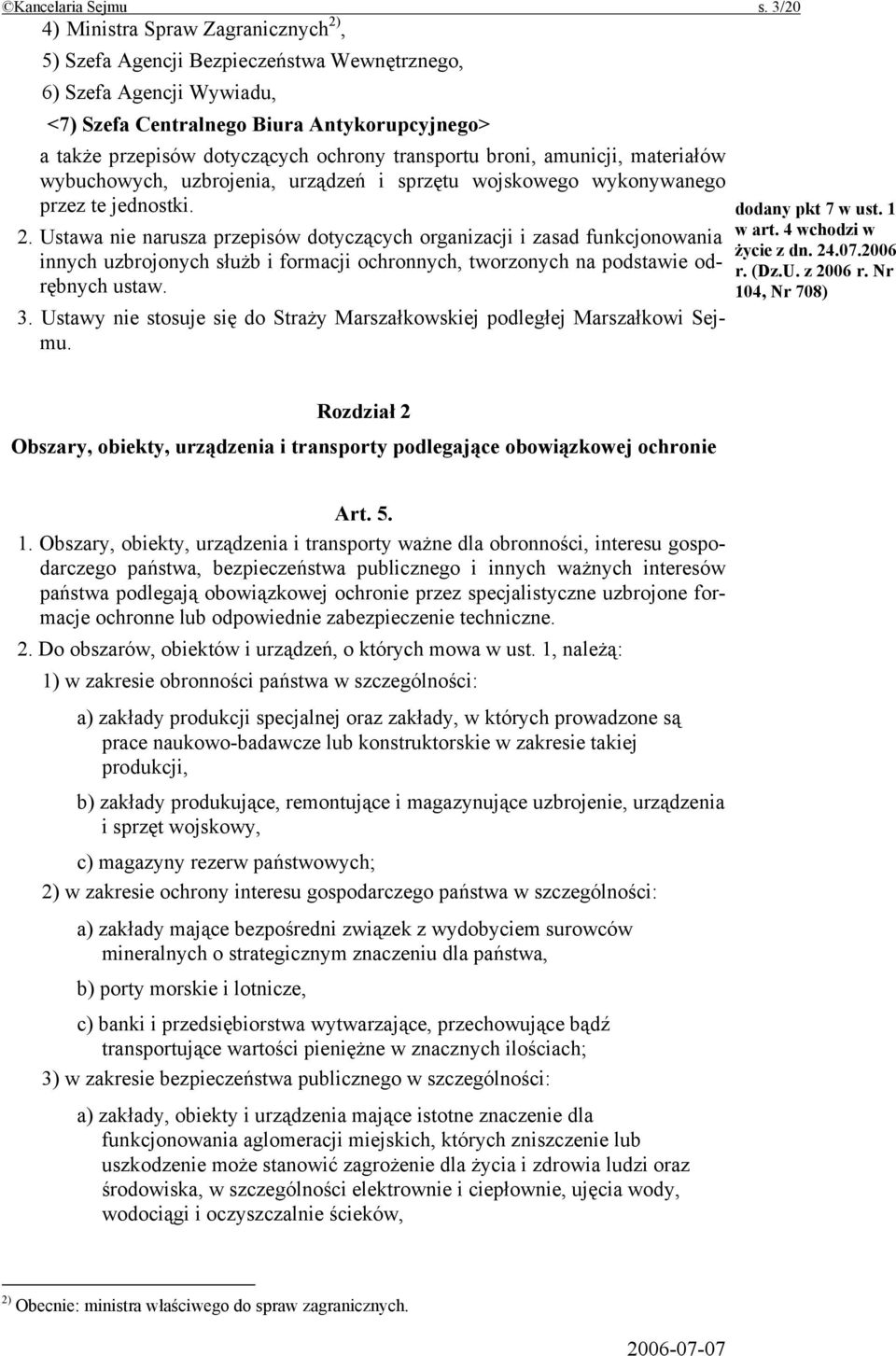 transportu broni, amunicji, materiałów wybuchowych, uzbrojenia, urządzeń i sprzętu wojskowego wykonywanego przez te jednostki. 2.