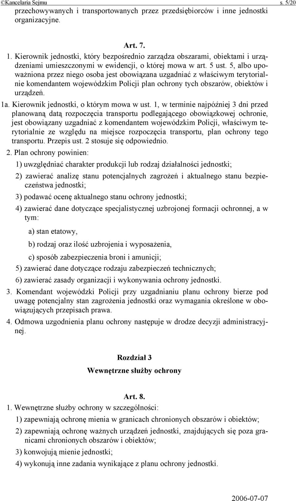 5, albo upoważniona przez niego osoba jest obowiązana uzgadniać z właściwym terytorialnie komendantem wojewódzkim Policji plan ochrony tych obszarów, obiektów i urządzeń. 1a.