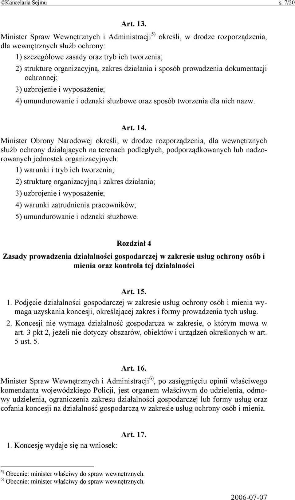 działania i sposób prowadzenia dokumentacji ochronnej; 3) uzbrojenie i wyposażenie; 4) umundurowanie i odznaki służbowe oraz sposób tworzenia dla nich nazw. Art. 14.