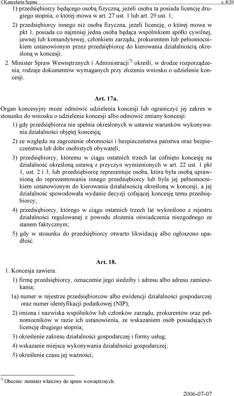 prokurentem lub pełnomocnikiem ustanowionym przez przedsiębiorcę do kierowania działalnością określoną w koncesji. 2.