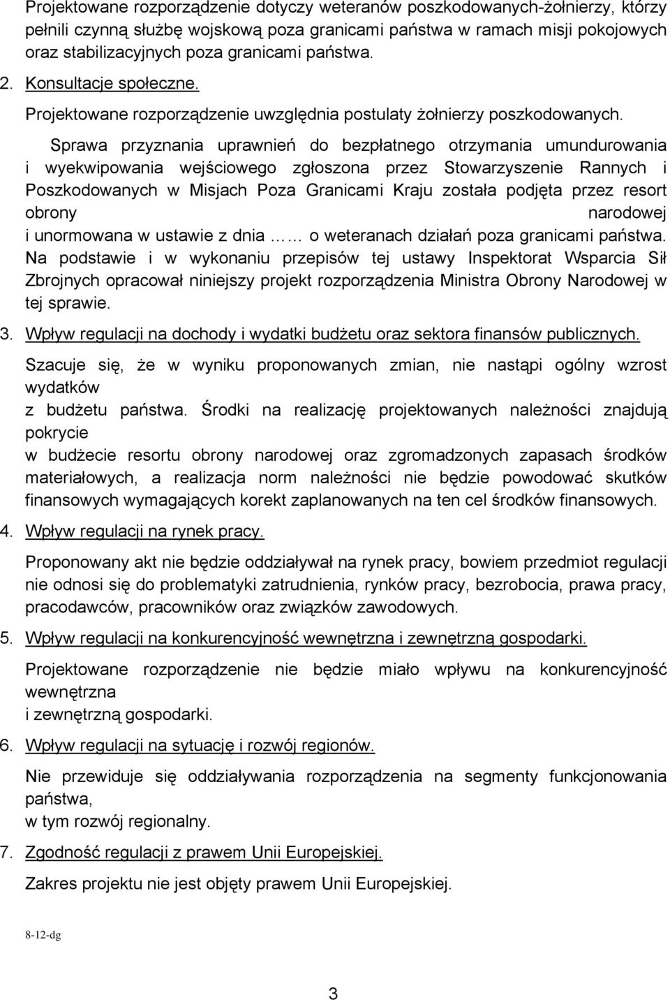 Sprawa przyznania uprawnień do bezpłatnego otrzymania umundurowania i wyekwipowania wejściowego zgłoszona przez Stowarzyszenie Rannych i Poszkodowanych w Misjach Poza Granicami Kraju została podjęta