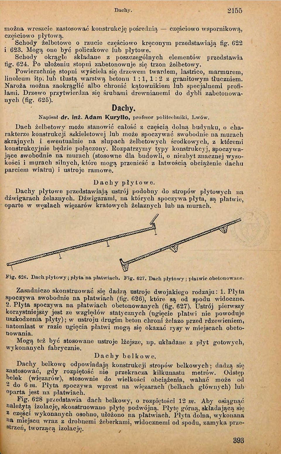 Powierzchnię stopni wyściela się drzewem twardem, lastrico, marmurem, linoleum itp. lub tłustą warstwą betonu 1:1,1:2 z granitowym tłuczniem.