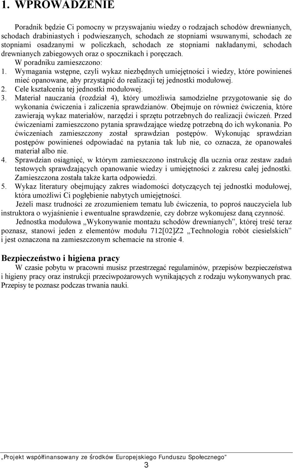 Wymagania wstępne, czyli wykaz niezbędnych umiejętności i wiedzy, które powinieneś mieć opanowane, aby przystąpić do realizacji tej jednostki modułowej. 2. Cele kształcenia tej jednostki modułowej. 3.