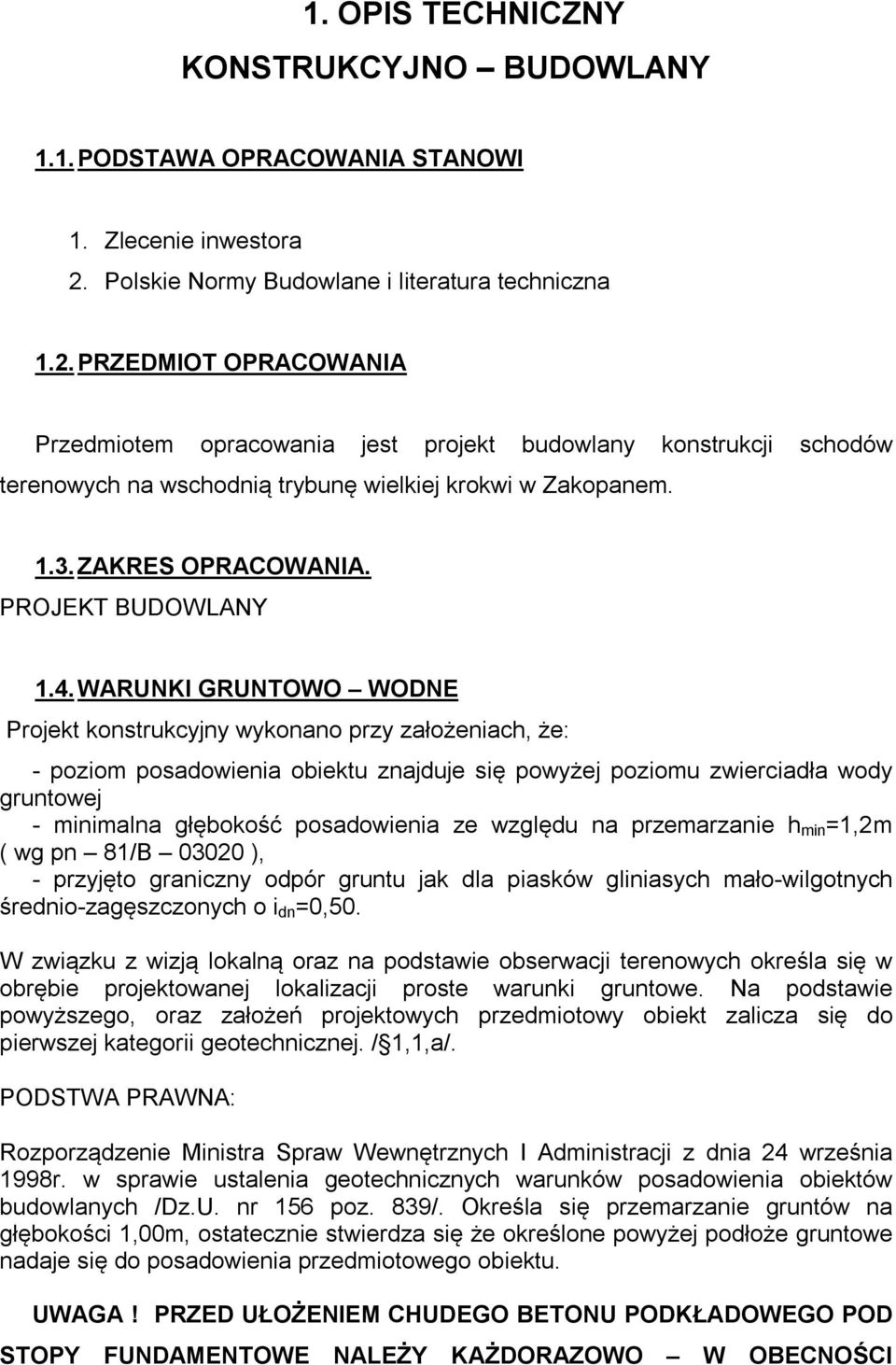 PRZEDMIOT OPRACOWANIA Przedmiotem opracowania jest projekt budowlany konstrukcji schodów terenowych na wschodnią trybunę wielkiej krokwi w Zakopanem. 1.3. ZAKRES OPRACOWANIA. PROJEKT BUDOWLANY 1.4.