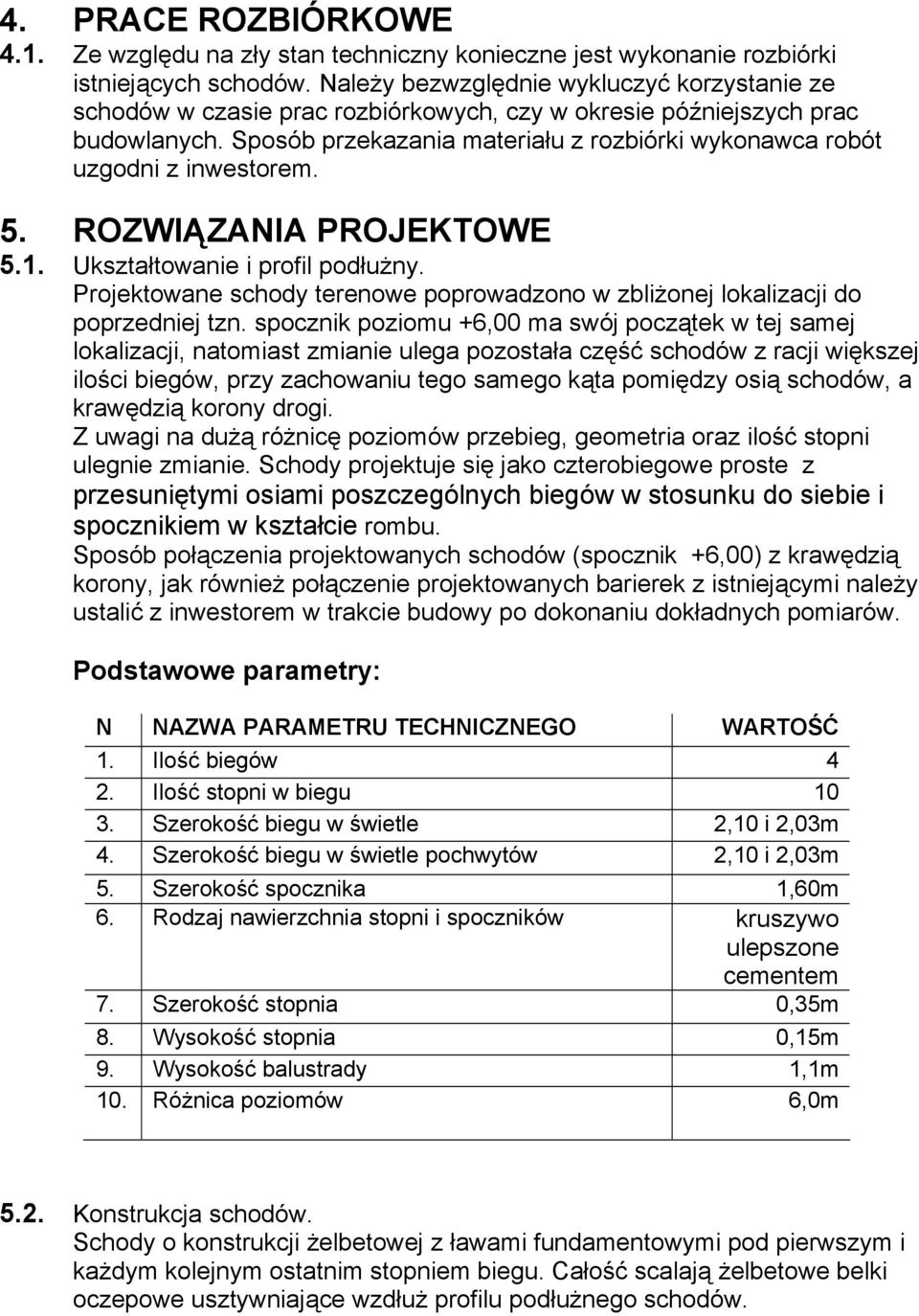 Sposób przekazania materiału z rozbiórki wykonawca robót uzgodni z inwestorem. 5. ROZWIĄZANIA PROJEKTOWE 5.1. Ukształtowanie i profil podłużny.