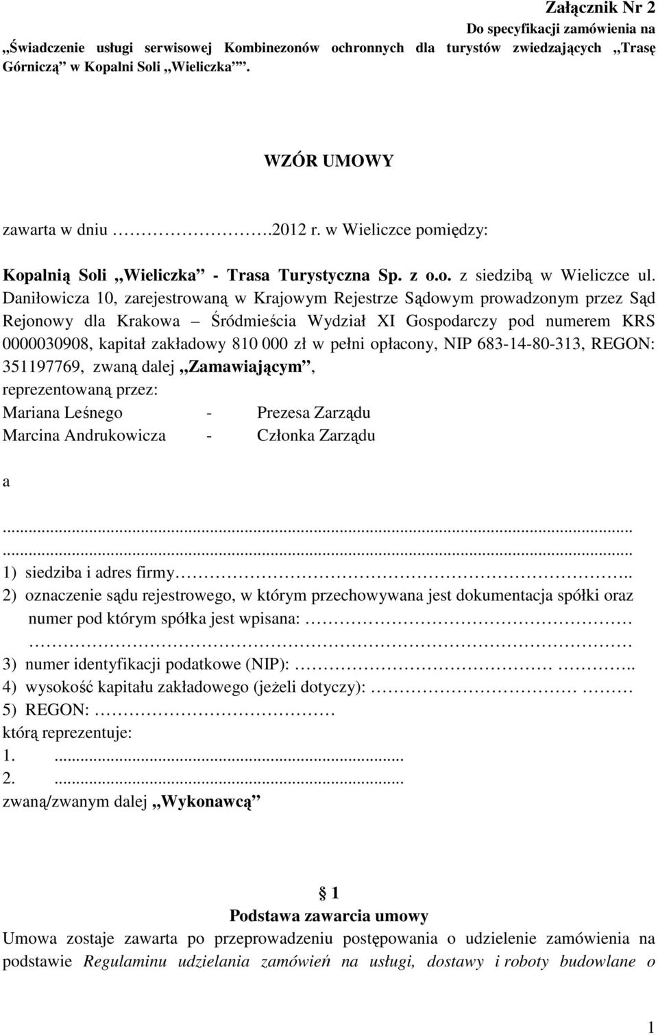 Daniłowicza 10, zarejestrowaną w Krajowym Rejestrze Sądowym prowadzonym przez Sąd Rejonowy dla Krakowa Śródmieścia Wydział XI Gospodarczy pod numerem KRS 0000030908, kapitał zakładowy 810 000 zł w