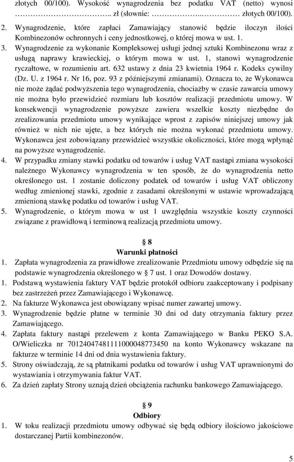 Wynagrodzenie za wykonanie Kompleksowej usługi jednej sztuki Kombinezonu wraz z usługą naprawy krawieckiej, o którym mowa w ust. 1, stanowi wynagrodzenie ryczałtowe, w rozumieniu art.