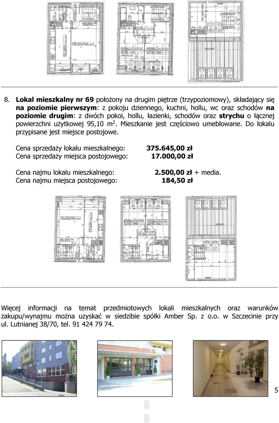 Mieszkanie jest częściowo umeblowane. Do lokalu przypisane jest miejsce postojowe. 375.645,00 zł 2.500,00 zł + media.