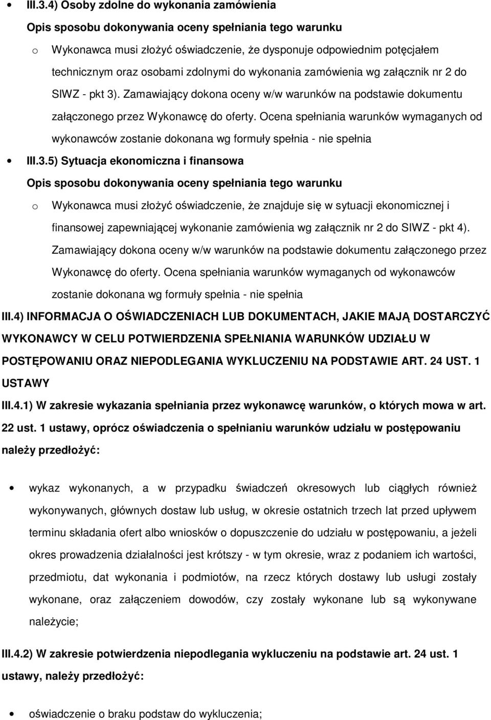 zamówienia wg załącznik nr 2 d SIWZ - pkt 3). Zamawiający dkna ceny w/w warunków na pdstawie dkumentu załączneg przez Wyknawcę d ferty.