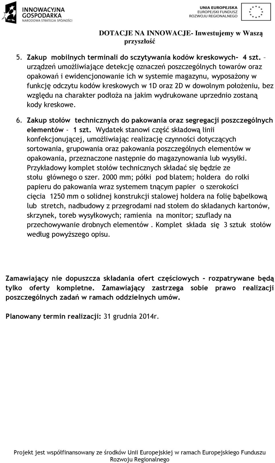 położeniu, bez względu na charakter podłoża na jakim wydrukowane uprzednio zostaną kody kreskowe. 6. Zakup stołów technicznych do pakowania oraz segregacji poszczególnych elementów - 1 szt.