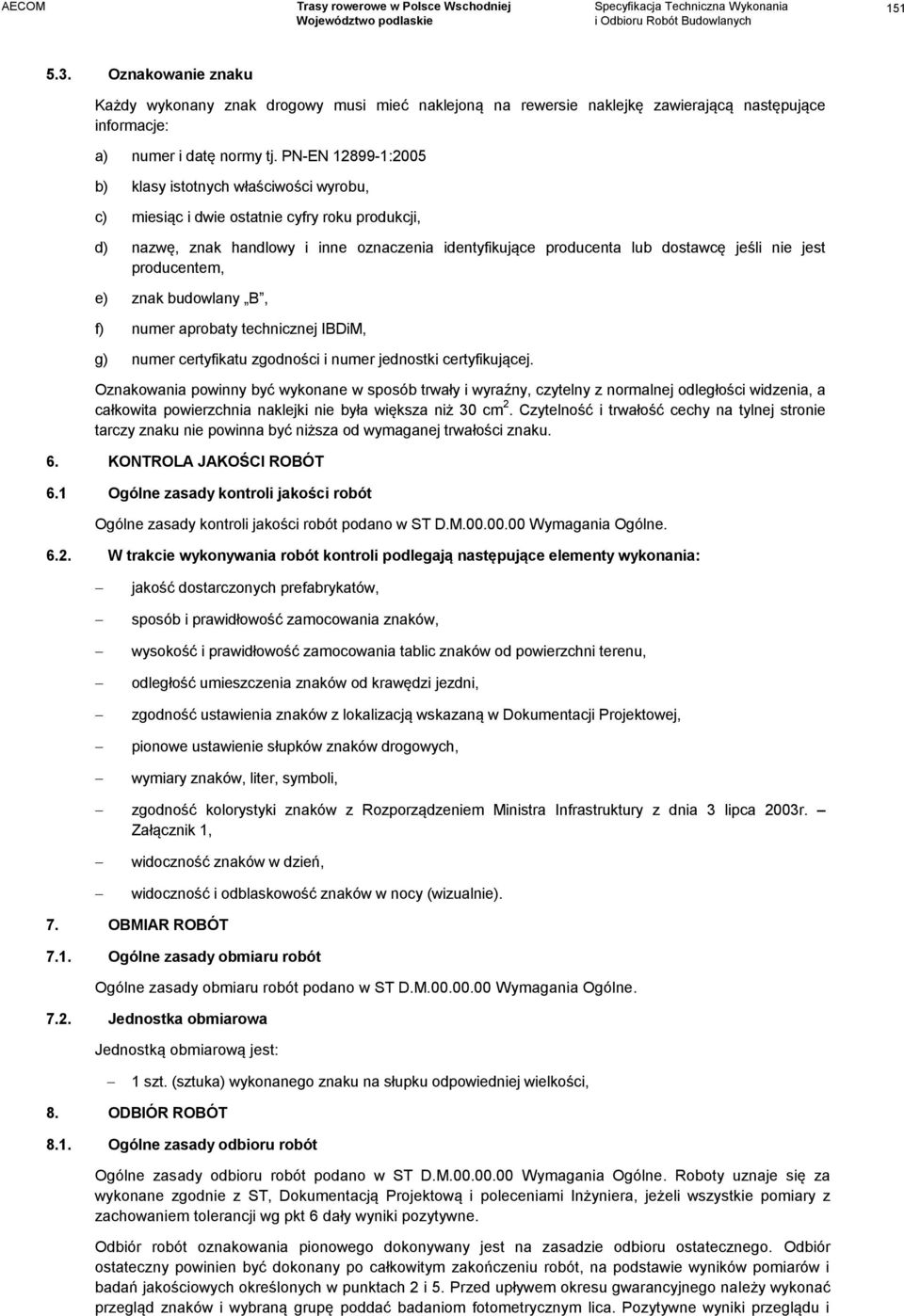 jest producentem, e) znak budowlany B, f) numer aprobaty technicznej IBDiM, g) numer certyfikatu zgodności i numer jednostki certyfikującej.