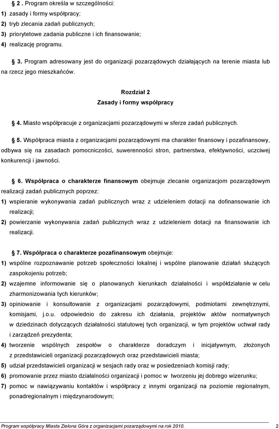 Rozdział 2 Zasady i formy współpracy 4. Miasto współpracuje z organizacjami pozarządowymi w sferze zadań publicznych. 5.