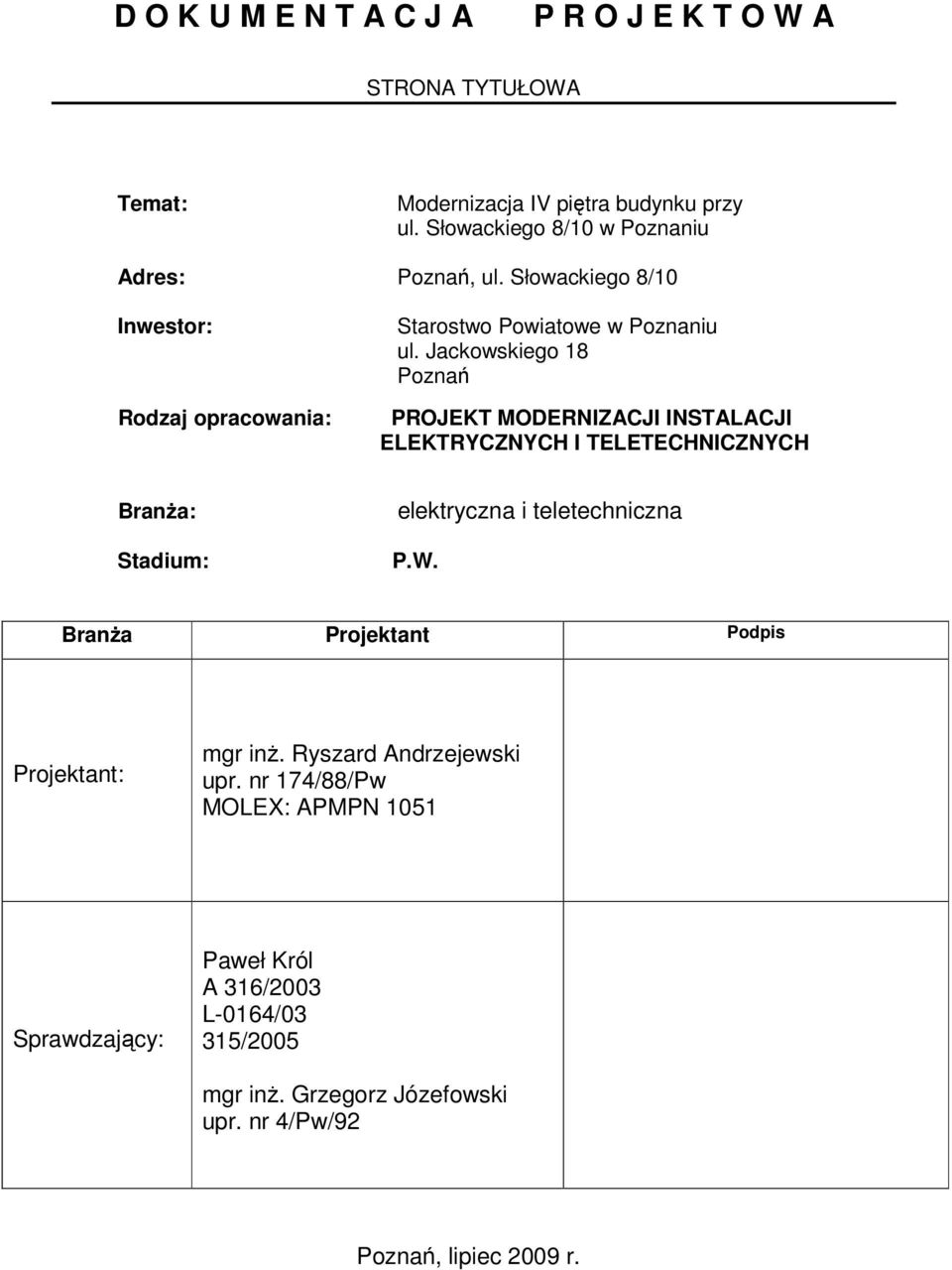 Jackowskiego 8 Poznań PROJEKT MODERNIZACJI INSTALACJI ELEKTRYCZNYCH I TELETECHNICZNYCH Branża: Stadium: elektryczna i teletechniczna P.W.