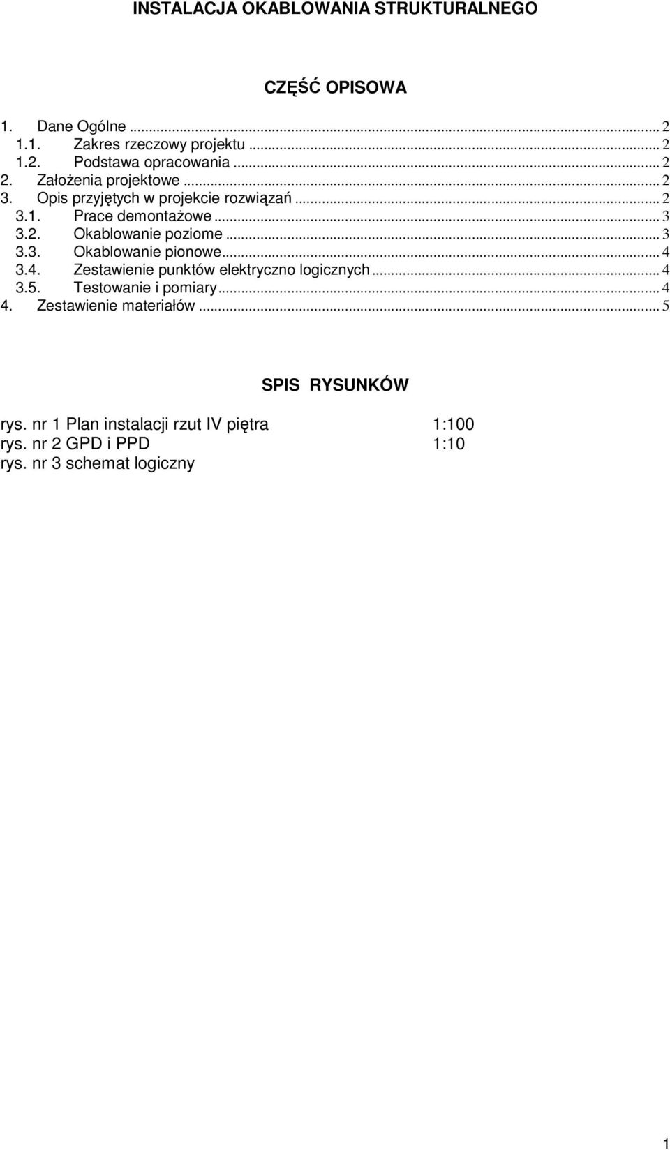 .. 3 3.3. Okablowanie pionowe... 4 3.4. Zestawienie punktów elektryczno logicznych... 4 3.5. Testowanie i pomiary... 4 4.