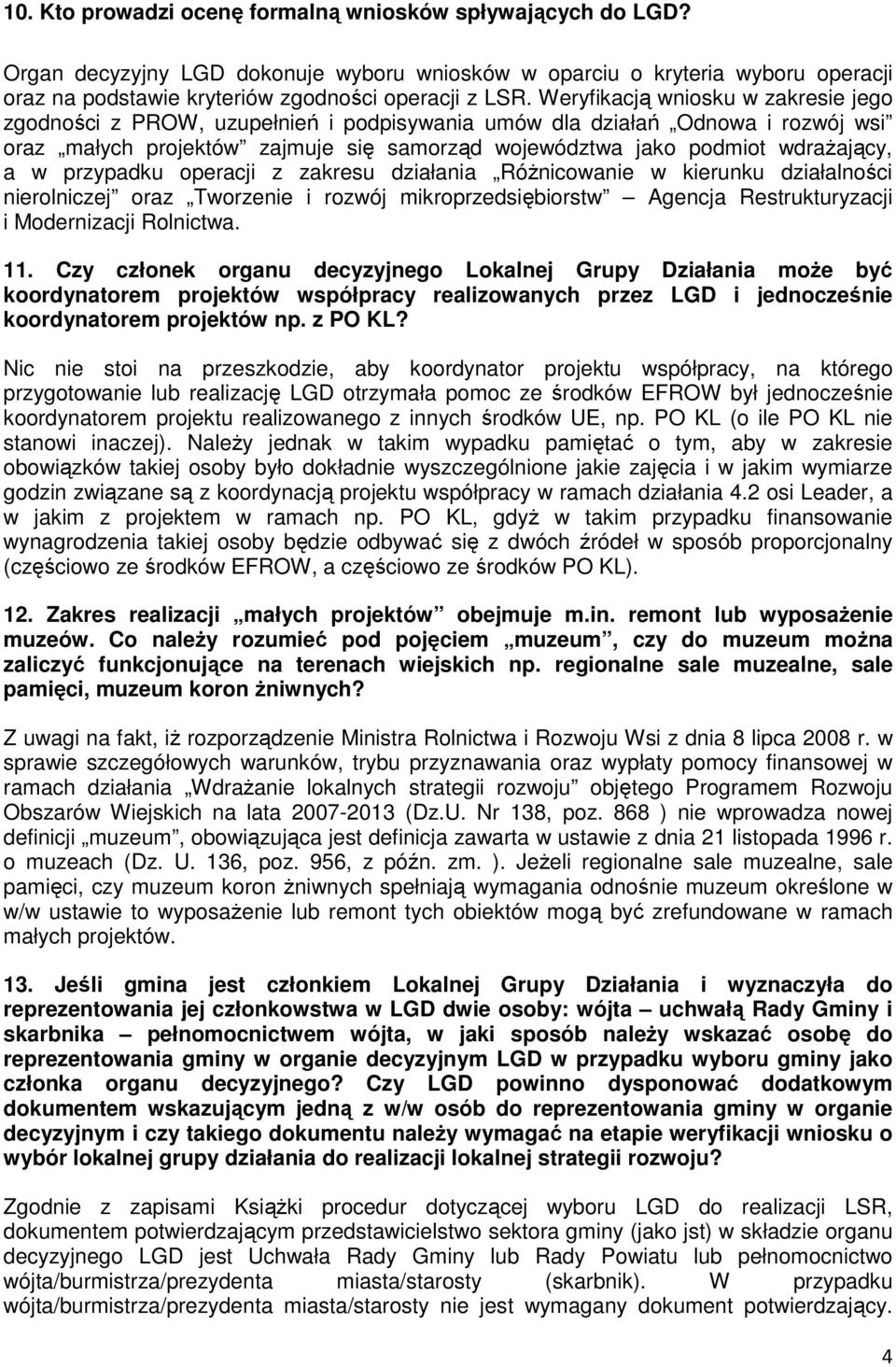 w przypadku operacji z zakresu działania RóŜnicowanie w kierunku działalności nierolniczej oraz Tworzenie i rozwój mikroprzedsiębiorstw Agencja Restrukturyzacji i Modernizacji Rolnictwa. 11.