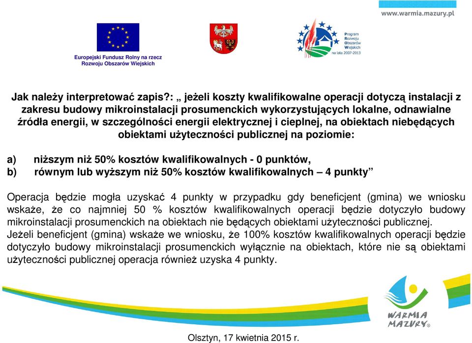 cieplnej, na obiektach niebędących obiektami uŝyteczności publicznej na poziomie: a) niŝszym niŝ 50% kosztów kwalifikowalnych - 0 punktów, b) równym lub wyŝszym niŝ 50% kosztów kwalifikowalnych 4