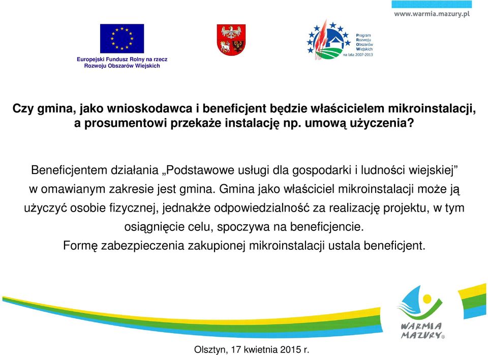 Beneficjentem działania Podstawowe usługi dla gospodarki i ludności wiejskiej w omawianym zakresie jest gmina.