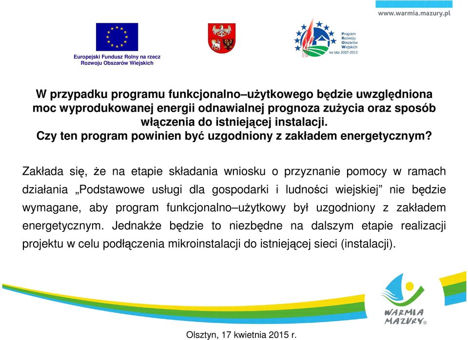 Zakłada się, Ŝe na etapie składania wniosku o przyznanie pomocy w ramach działania Podstawowe usługi dla gospodarki i ludności wiejskiej nie będzie