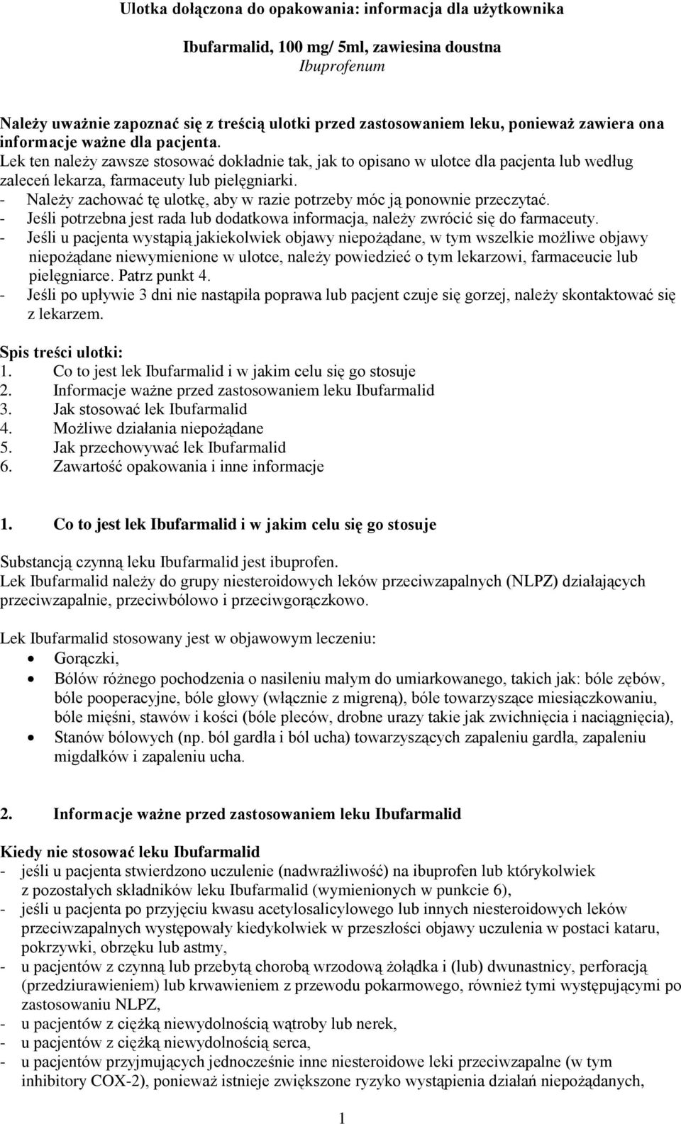 - Należy zachować tę ulotkę, aby w razie potrzeby móc ją ponownie przeczytać. - Jeśli potrzebna jest rada lub dodatkowa informacja, należy zwrócić się do farmaceuty.