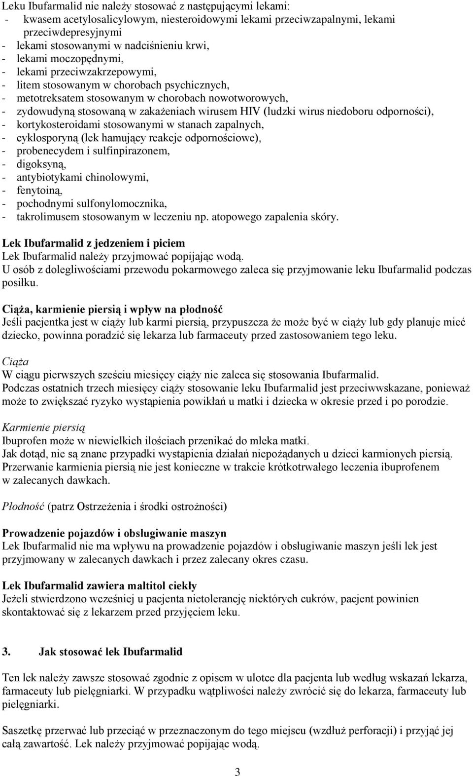 HIV (ludzki wirus niedoboru odporności), - kortykosteroidami stosowanymi w stanach zapalnych, - cyklosporyną (lek hamujący reakcje odpornościowe), - probenecydem i sulfinpirazonem, - digoksyną, -