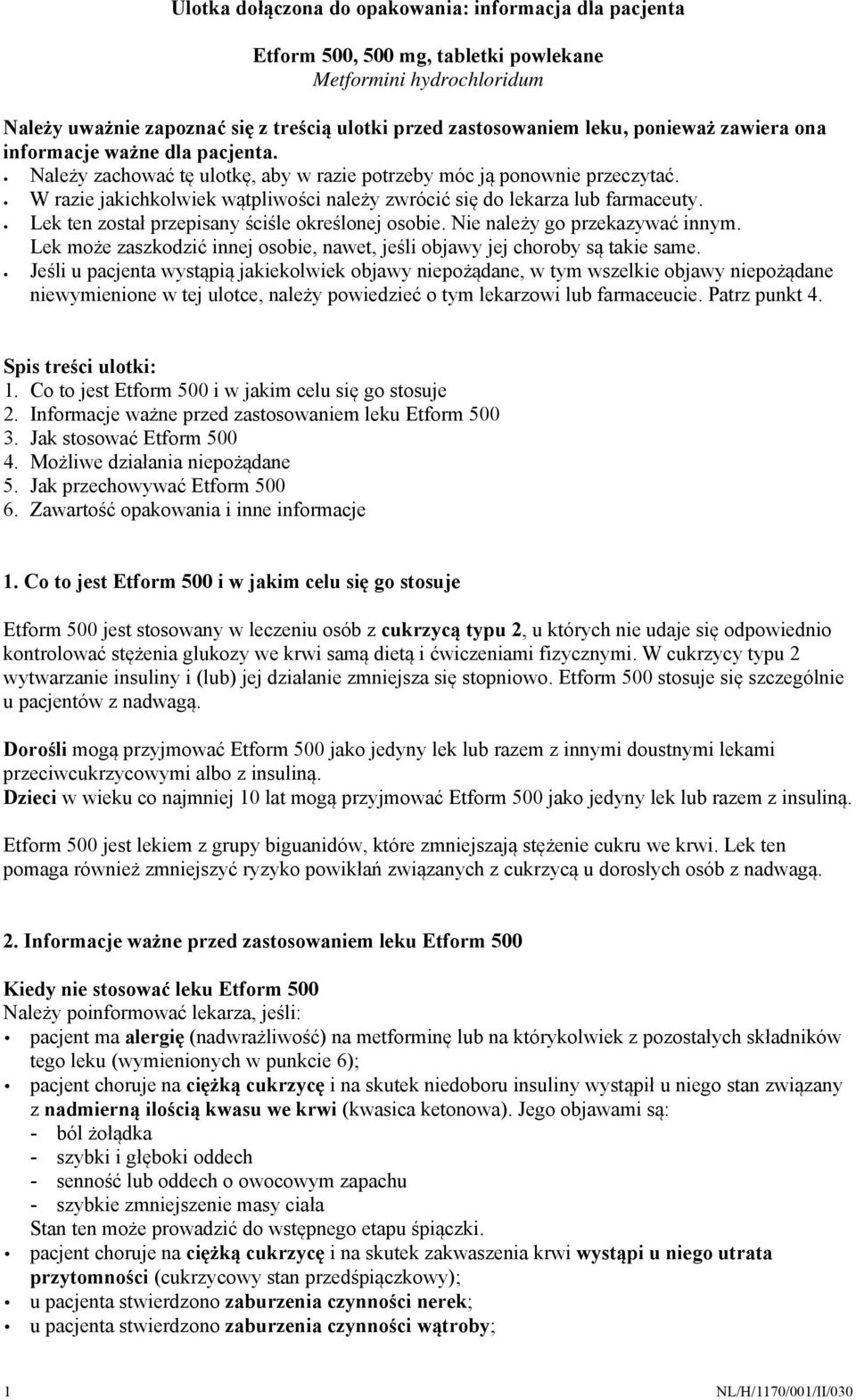 W razie jakichkolwiek wątpliwości należy zwrócić się do lekarza lub farmaceuty. Lek ten został przepisany ściśle określonej osobie. Nie należy go przekazywać innym.