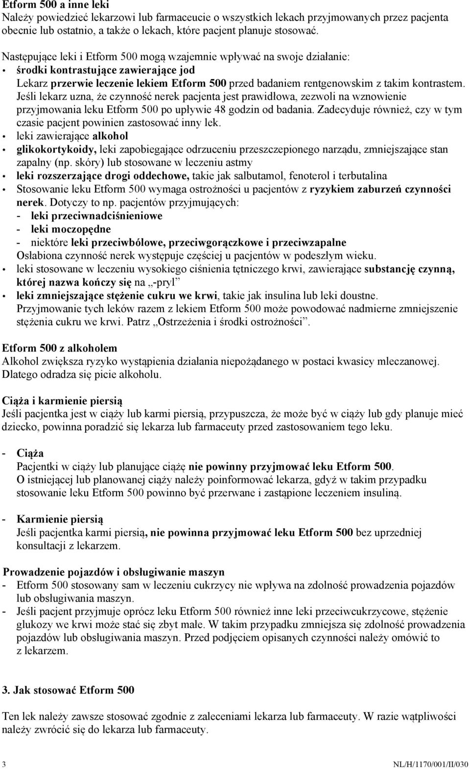 kontrastem. Jeśli lekarz uzna, że czynność nerek pacjenta jest prawidłowa, zezwoli na wznowienie przyjmowania leku Etform 500 po upływie 48 godzin od badania.