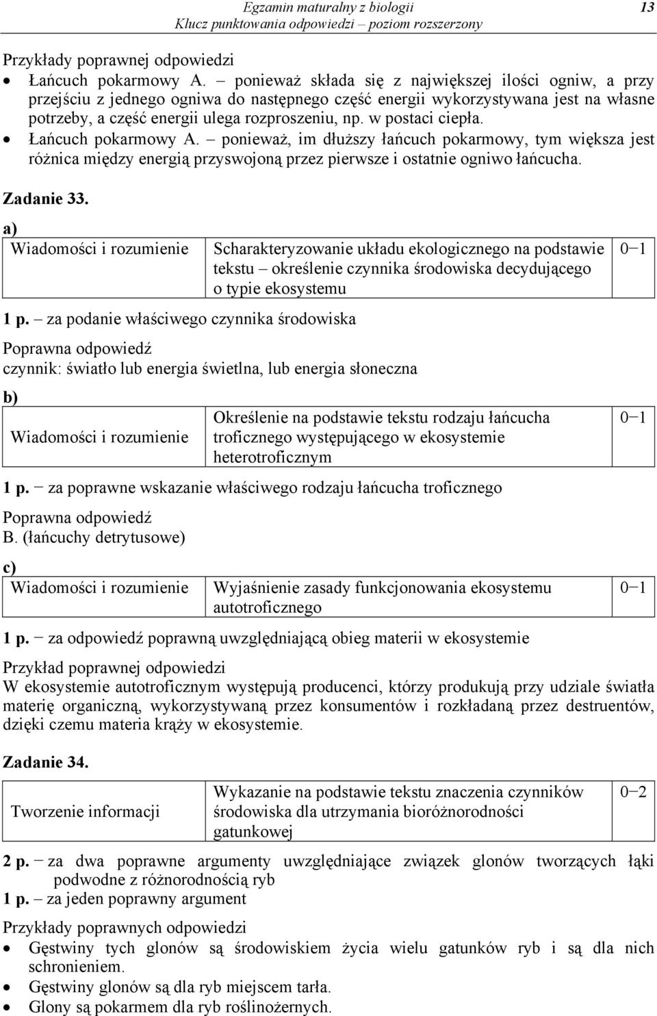 w postaci ciepła. Łańcuch pokarmowy A. ponieważ, im dłuższy łańcuch pokarmowy, tym większa jest różnica między energią przyswojoną przez pierwsze i ostatnie ogniwo łańcucha. Zadanie 33. 1 p.