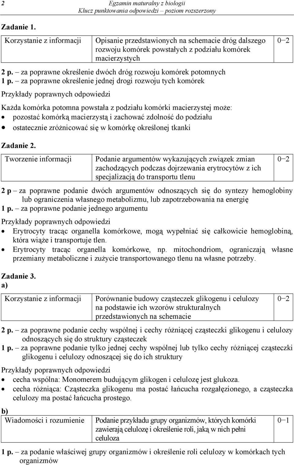 za poprawne określenie jednej drogi rozwoju tych komórek Każda komórka potomna powstała z podziału komórki macierzystej może: pozostać komórką macierzystą i zachować zdolność do podziału ostatecznie