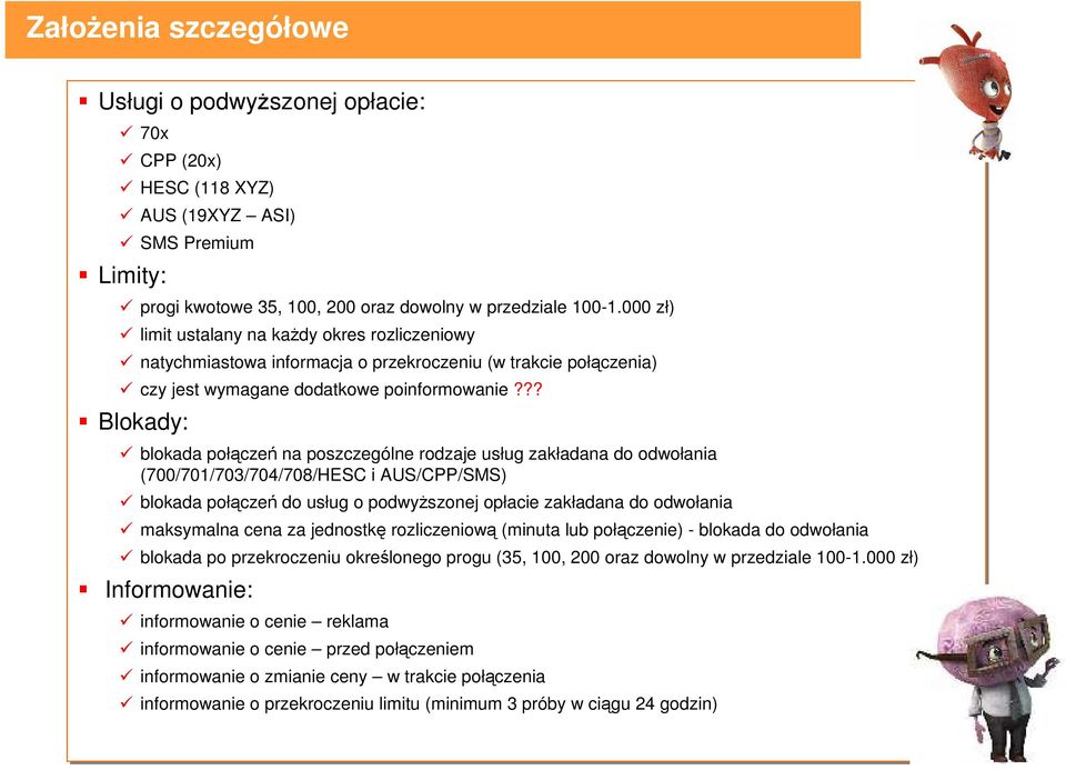 ?? Blokady: blokada połączeń na poszczególne rodzaje usług zakładana do odwołania (700/701/703/704/708/HESC i AUS/CPP/SMS) blokada połączeń do usług o podwyższonej opłacie zakładana do odwołania