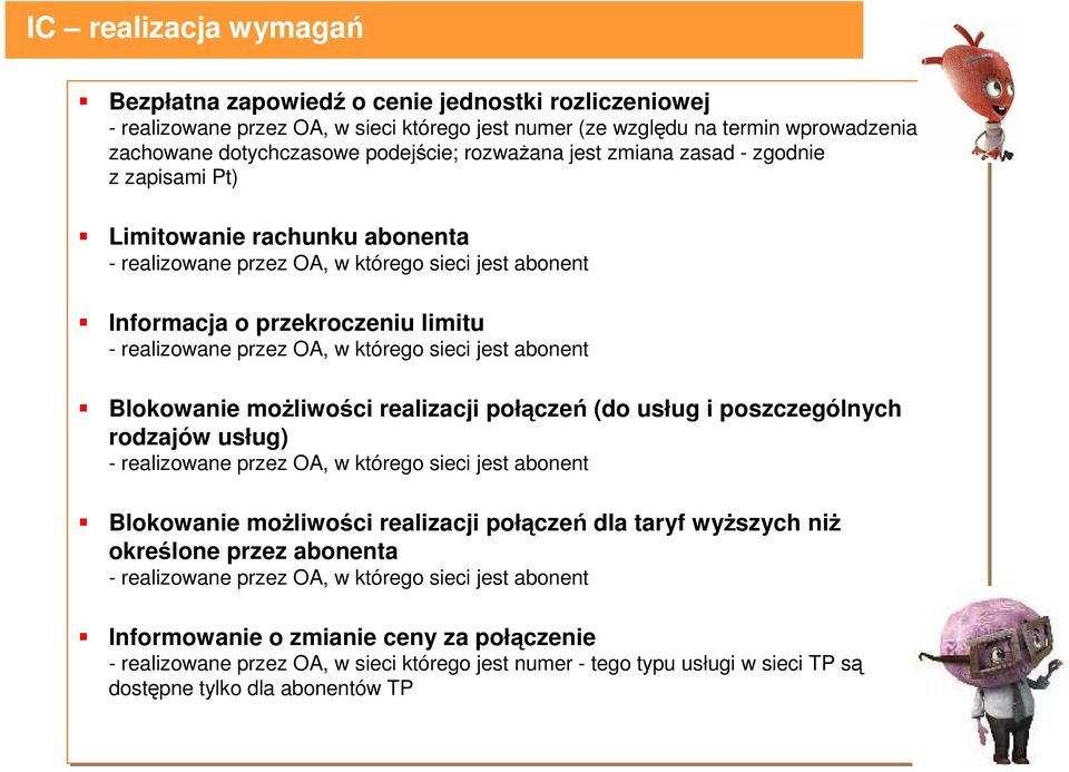 którego sieci jest abonent Blokowanie możliwości realizacji połączeń (do usług i poszczególnych rodzajów usług) - realizowane przez OA, w którego sieci jest abonent Blokowanie możliwości realizacji