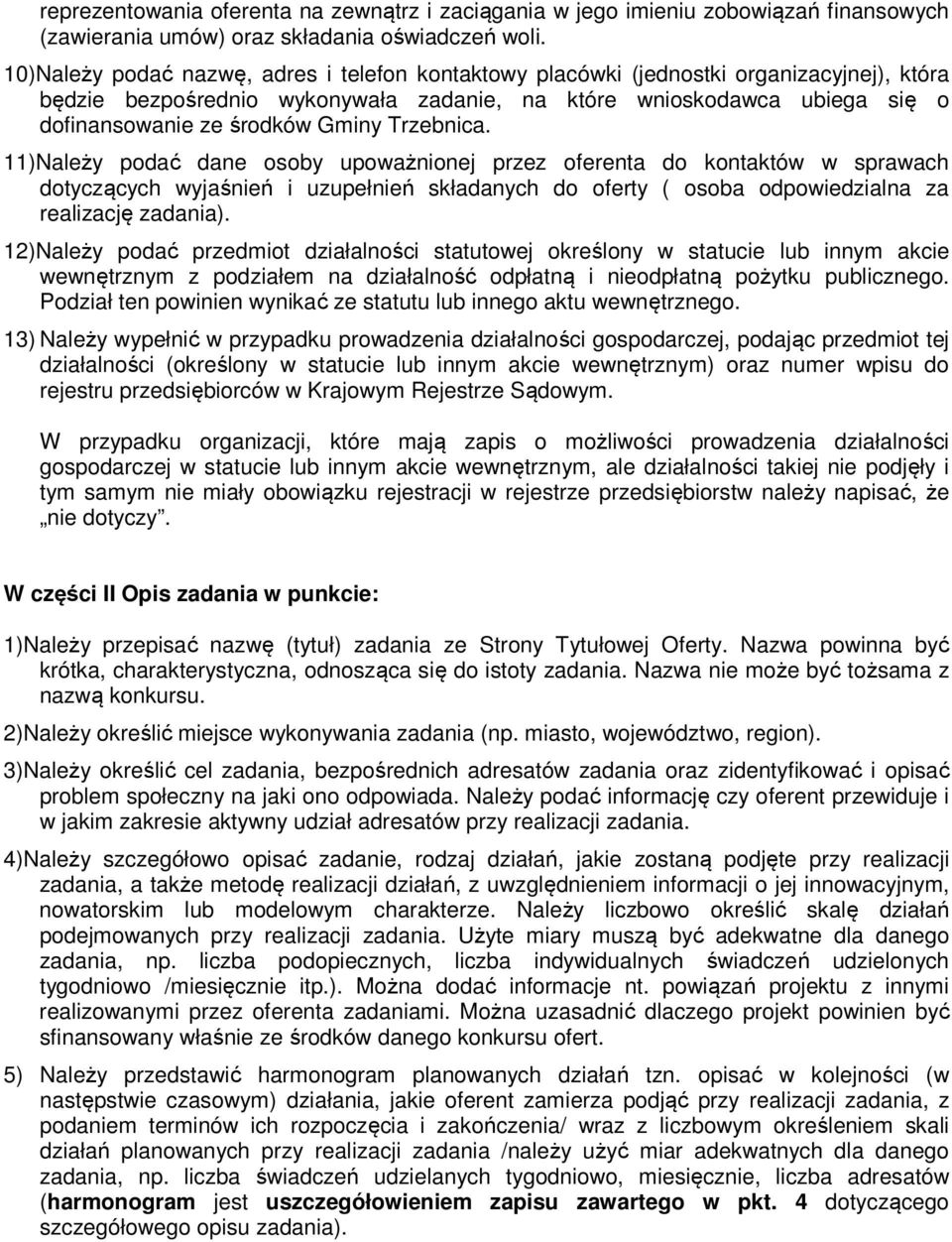 Trzebnica. 11)Należy podać dane osoby upoważnionej przez oferenta do kontaktów w sprawach dotyczących wyjaśnień i uzupełnień składanych do oferty ( osoba odpowiedzialna za realizację zadania).