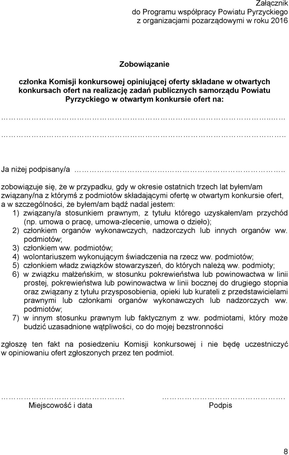 .. zobowiązuje się, że w przypadku, gdy w okresie ostatnich trzech lat byłem/am związany/na z którymś z podmiotów składającymi ofertę w otwartym konkursie ofert, a w szczególności, że byłem/am bądź