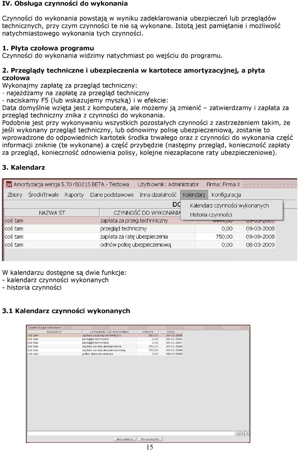 Przeglądy techniczne i ubezpieczenia w kartotece amortyzacyjnej, a płyta czołowa Wykonajmy zapłatę za przegląd techniczny: najeżdżamy na zapłatę za przegląd techniczny naciskamy F5 (lub wskazujemy