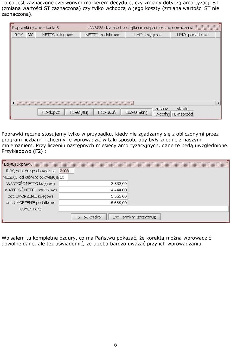 Poprawki ręczne stosujemy tylko w przypadku, kiedy nie zgadzamy się z obliczonymi przez program liczbami i chcemy je wprowadzić w taki sposób, aby były