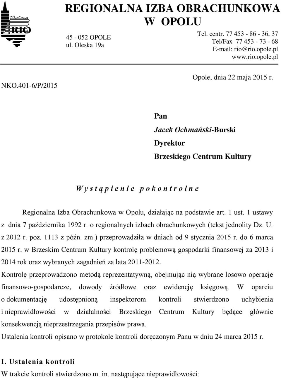 Pan Jacek Ochmański-Burski Dyrektor Brzeskiego Centrum Kultury W y s t ą p i e n i e p o k o n t r o l n e Regionalna Izba Obrachunkowa w Opolu, działając na podstawie art. 1 ust.