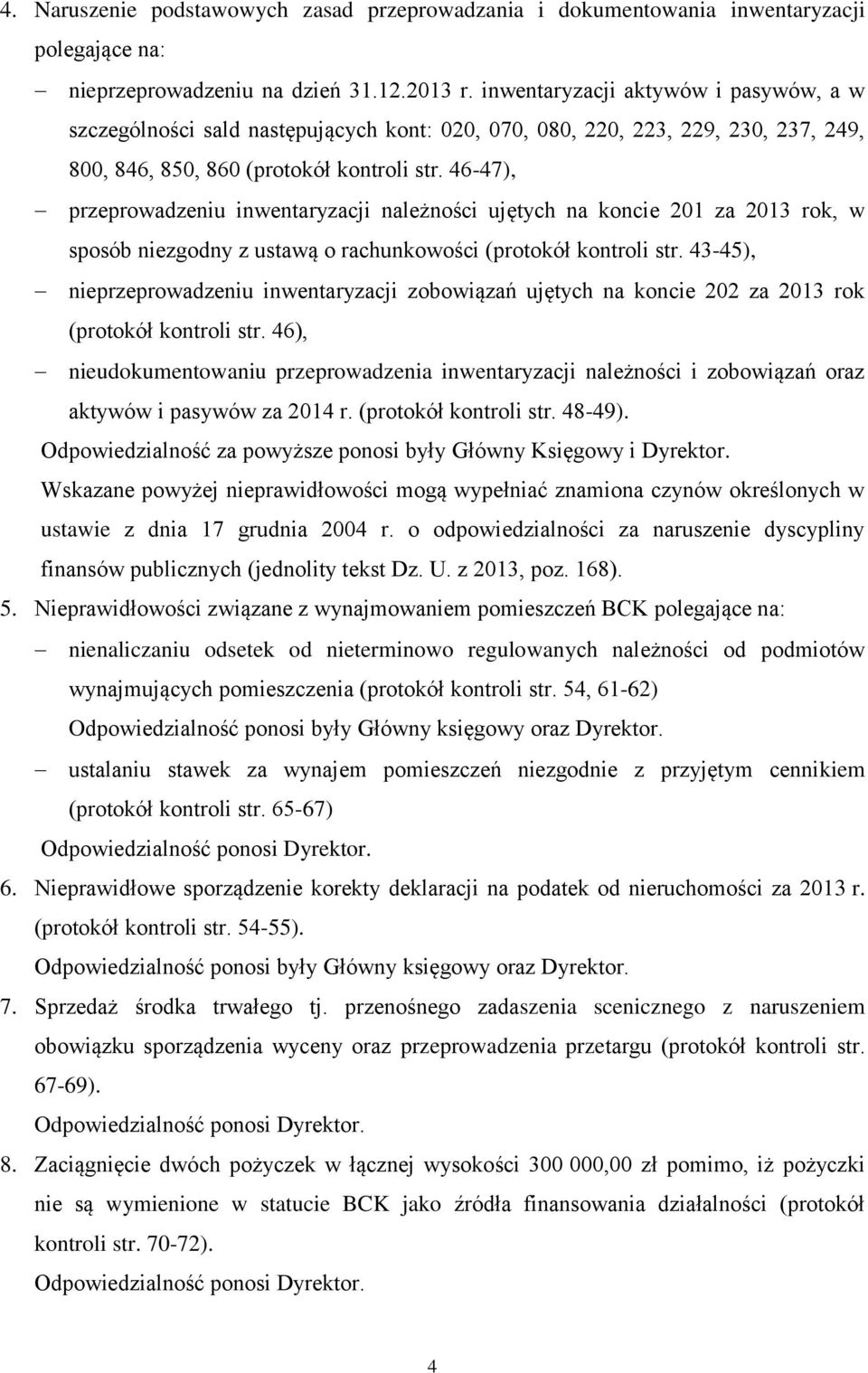 46-47), przeprowadzeniu inwentaryzacji należności ujętych na koncie 201 za 2013 rok, w sposób niezgodny z ustawą o rachunkowości (protokół kontroli str.