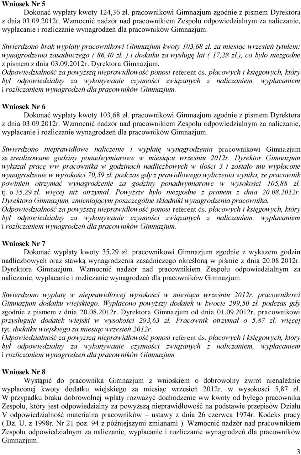 za miesiąc wrzesień tytułem: wynagrodzenia zasadniczego ( 86,40 zł. ) i dodatku za wysługę lat ( 17,28 zł.), co było niezgodne z pismem z dnia 03.09.2012r. Dyrektora Gimnazjum.