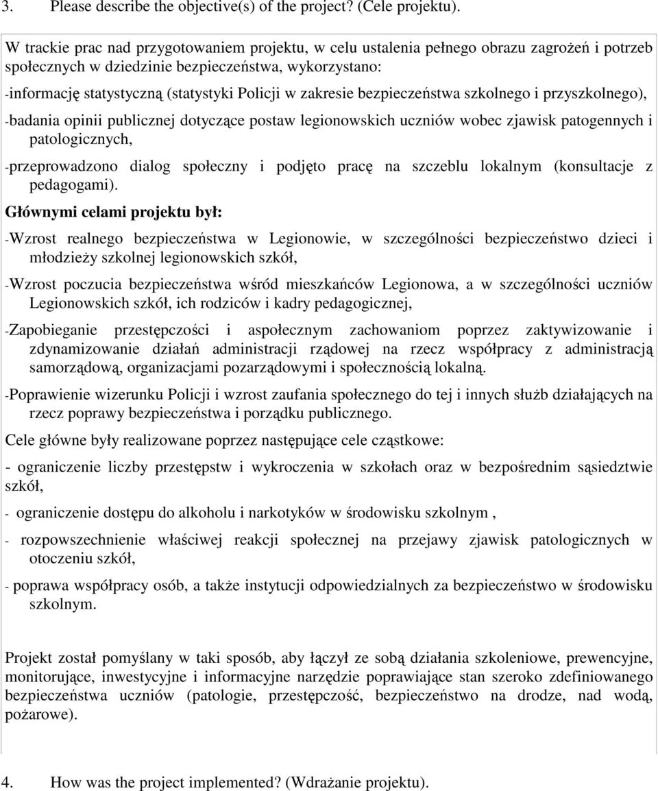 zakresie bezpieczeństwa szkolnego i przyszkolnego), -badania opinii publicznej dotyczące postaw legionowskich uczniów wobec zjawisk patogennych i patologicznych, -przeprowadzono dialog społeczny i