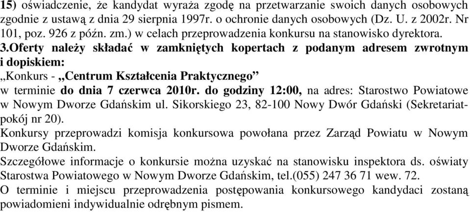 Oferty naleŝy składać w zamkniętych kopertach z podanym adresem zwrotnym i dopiskiem: Konkurs - Centrum Kształcenia Praktycznego w terminie do dnia 7 czerwca 2010r.