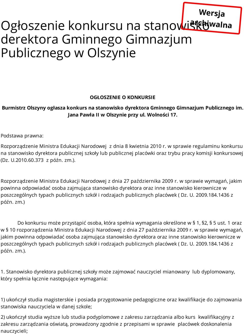 w sprawie regulaminu konkursu na stanowisko dyrektora publicznej szkoły lub publicznej placówki oraz trybu pracy komisji konkursowej (Dz. U.2010.60.373 z późn. zm.).