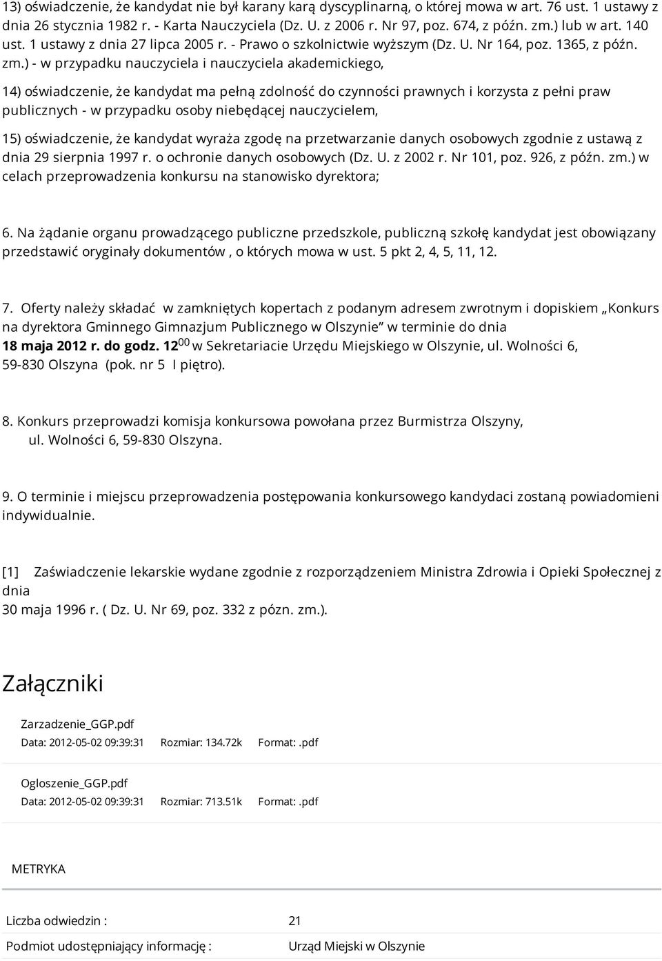 ) - w przypadku nauczyciela i nauczyciela akademickiego, 14) oświadczenie, że kandydat ma pełną zdolność do czynności prawnych i korzysta z pełni praw publicznych - w przypadku osoby niebędącej