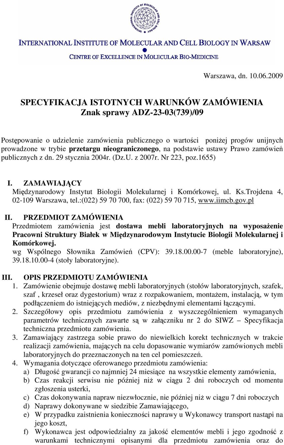 nieograniczonego, na podstawie ustawy Prawo zamówień publicznych z dn. 29 stycznia 2004r. (Dz.U. z 2007r. Nr 223, poz.1655) I.