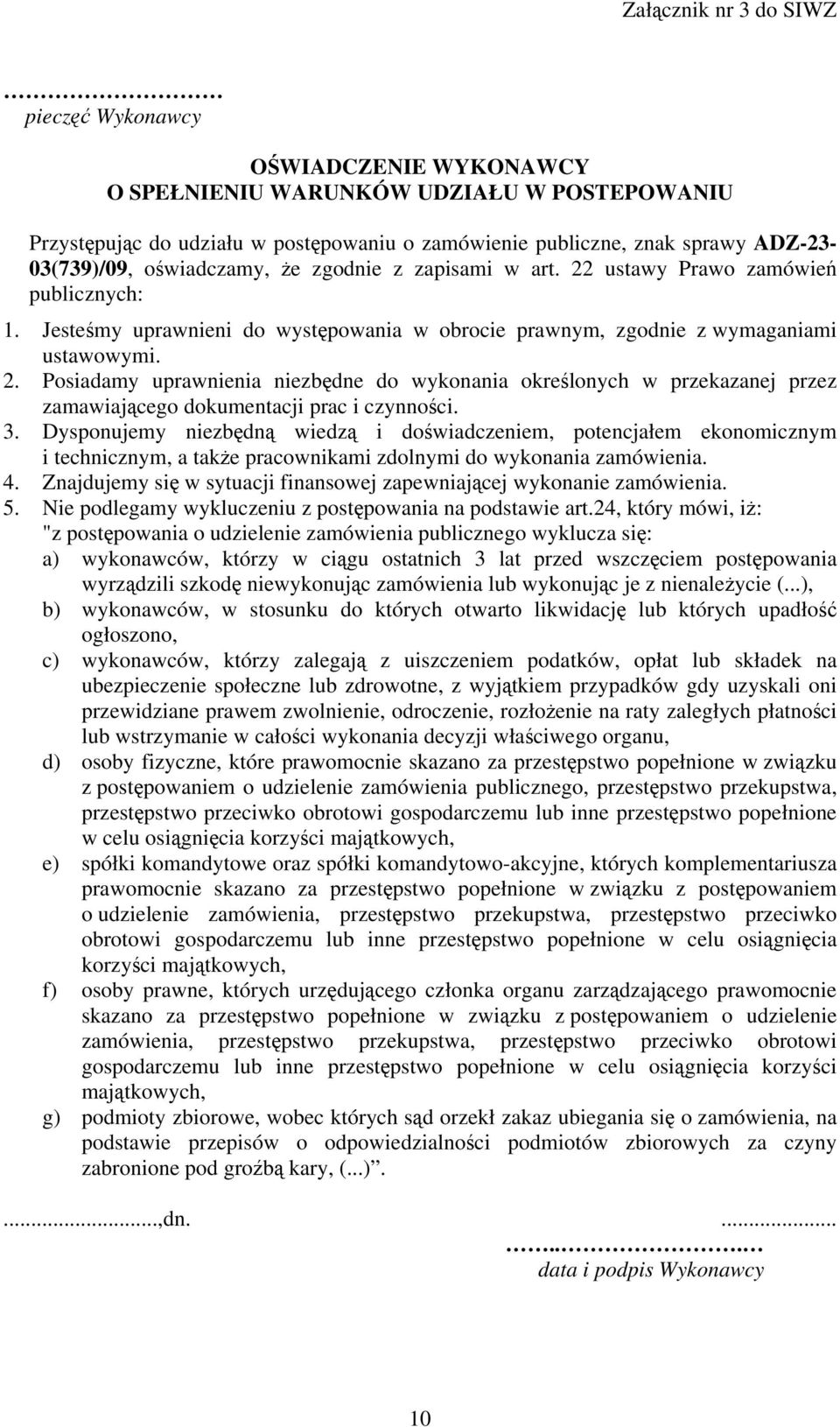 3. Dysponujemy niezbędną wiedzą i doświadczeniem, potencjałem ekonomicznym i technicznym, a także pracownikami zdolnymi do wykonania zamówienia. 4.