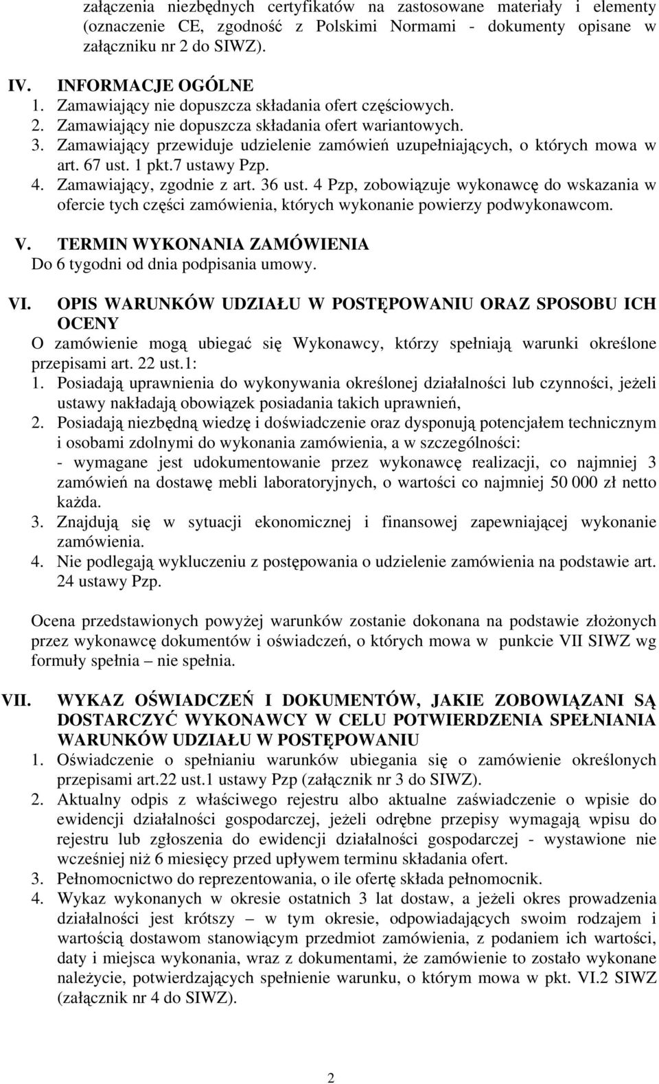 67 ust. 1 pkt.7 ustawy Pzp. 4. Zamawiający, zgodnie z art. 36 ust. 4 Pzp, zobowiązuje wykonawcę do wskazania w ofercie tych części zamówienia, których wykonanie powierzy podwykonawcom. V.