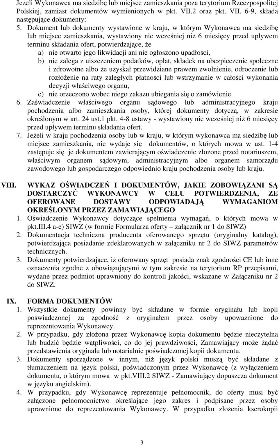 a) nie otwarto jego likwidacji ani nie ogłoszono upadłości, b) nie zalega z uiszczeniem podatków, opłat, składek na ubezpieczenie społeczne i zdrowotne albo że uzyskał przewidziane prawem zwolnienie,