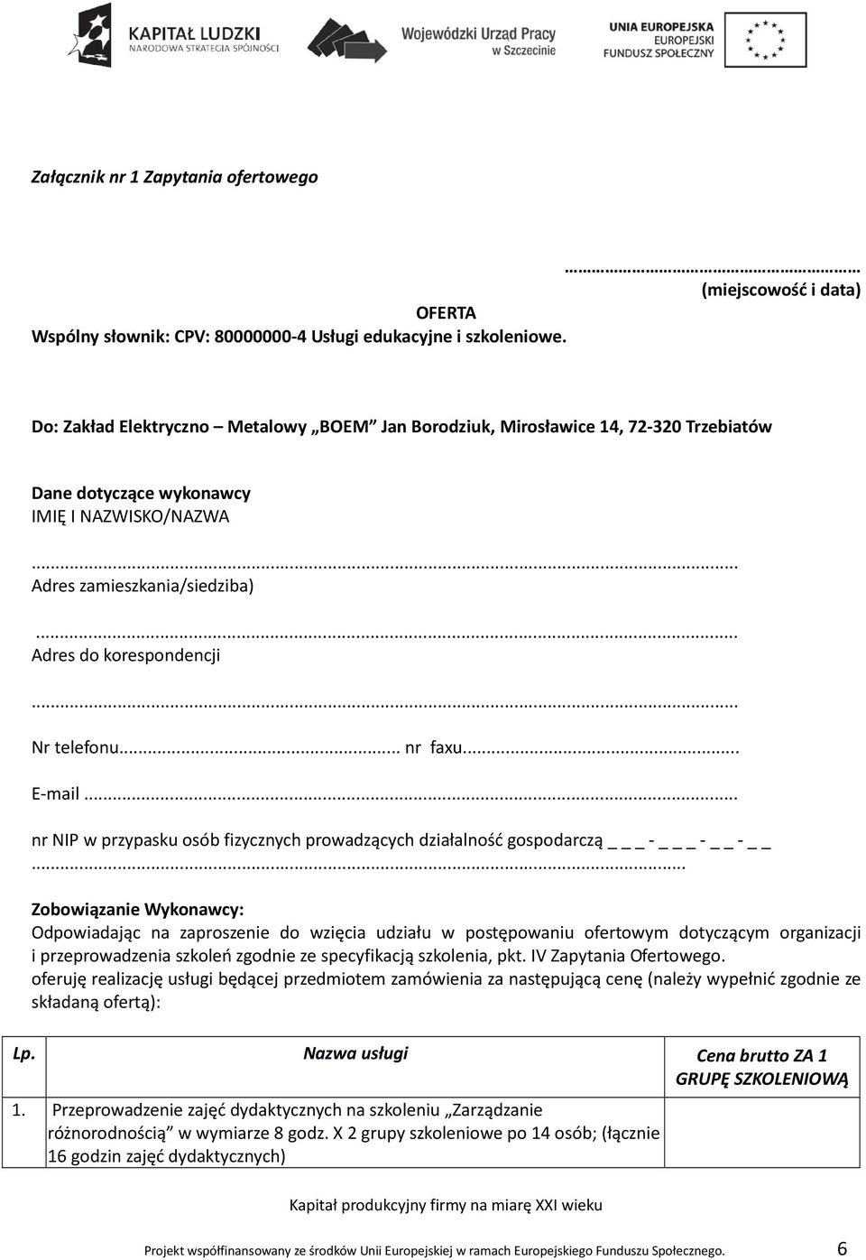 .. Nr telefonu... nr faxu... E-mail... nr NIP w przypasku osób fizycznych prowadzących działalność gospodarczą _ - _ - -.