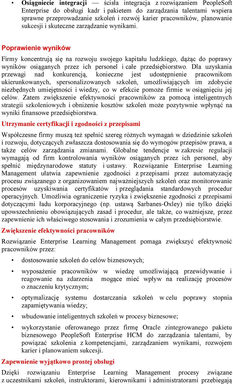 Poprawienie wyników Firmy koncentrują się na rozwoju swojego kapitału ludzkiego, dążąc do poprawy wyników osiąganych przez ich personel i całe przedsiębiorstwo.