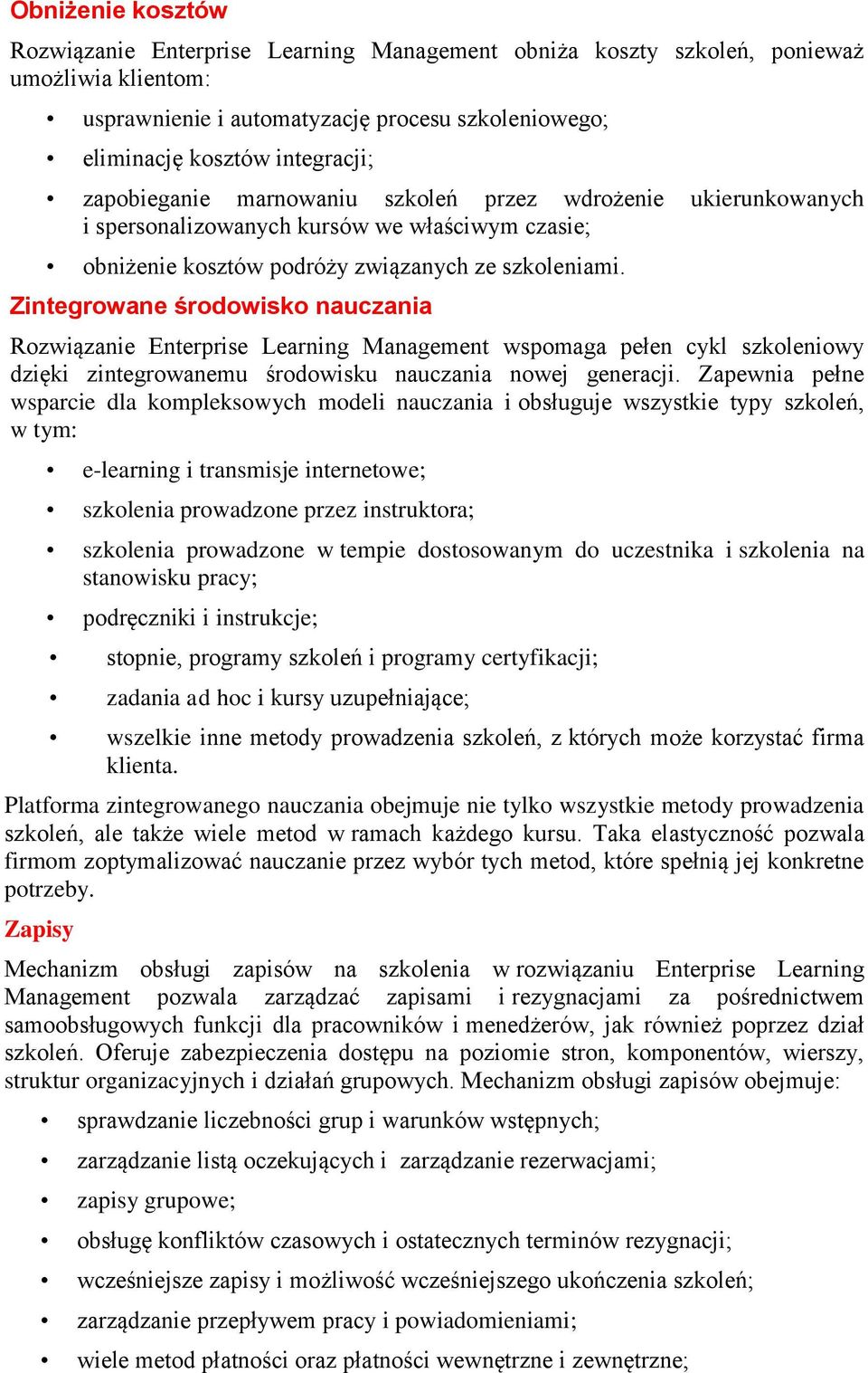 Zintegrowane środowisko nauczania Rozwiązanie Enterprise Learning Management wspomaga pełen cykl szkoleniowy dzięki zintegrowanemu środowisku nauczania nowej generacji.