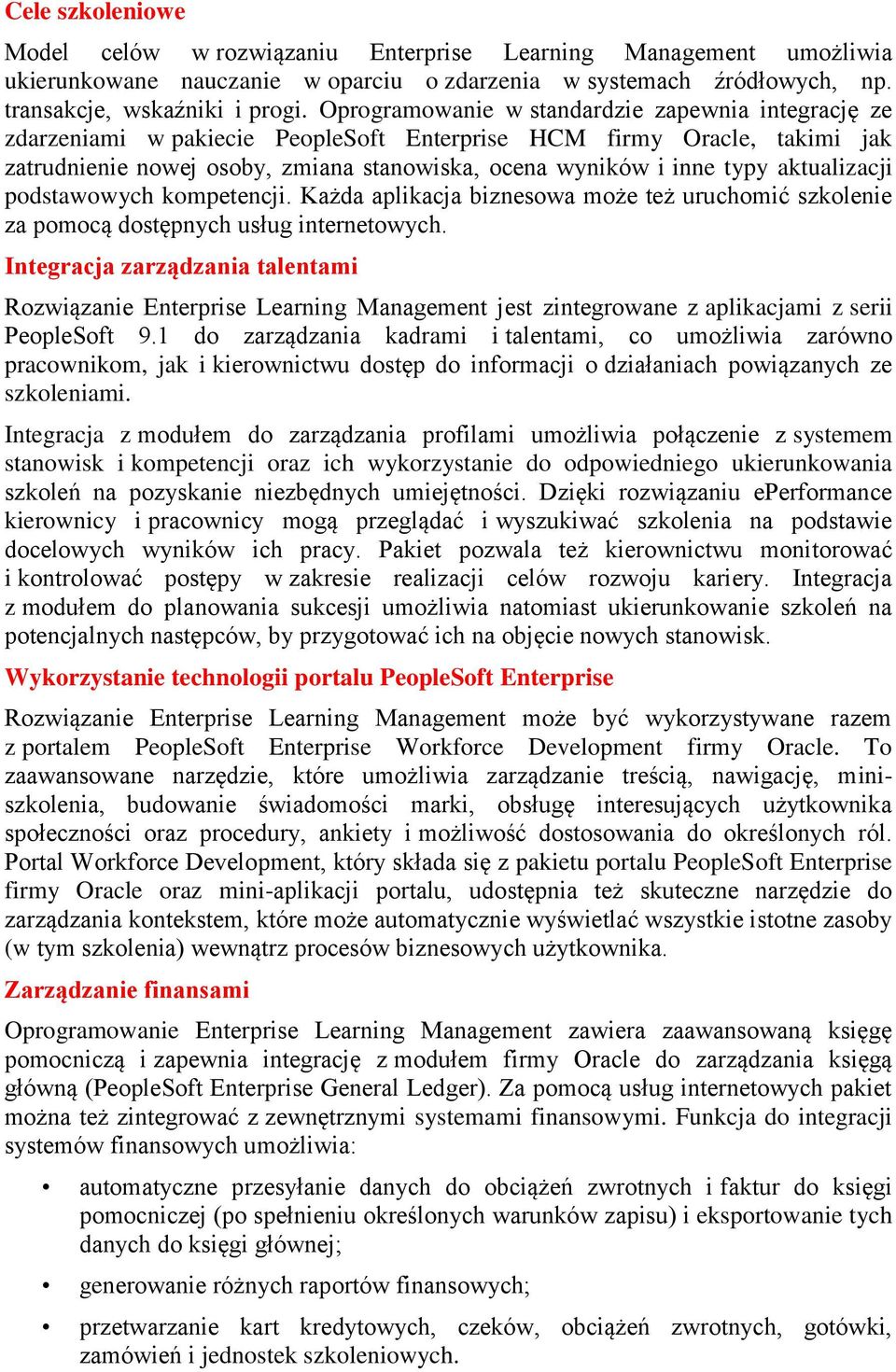 aktualizacji podstawowych kompetencji. Każda aplikacja biznesowa może też uruchomić szkolenie za pomocą dostępnych usług internetowych.