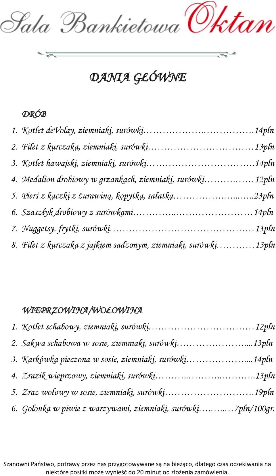 Nuggetsy, frytki, surówki 13pln 8. Filet z kurczaka z jajkiem sadzonym, ziemniaki, surówki 13pln WIEPRZOWINA/WOŁOWINA 1. Kotlet schabowy, ziemniaki, surówki 12pln 2.